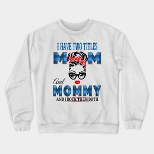 I have Two Titles Mom And Mommy And I rock Them Both Crewneck Sweatshirt